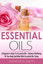 Essential Oil   - A Beginner's Guide to Essential Oils – How to Enhance the Wellbeing of Your Body and Mind, Starting Today! cover