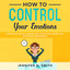 How to Control your Emotions:  Effective Ways To Maintain Your Cool When The Situation Demands It cover