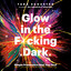 Glow in the F*cking Dark: Simple Practices to Heal Your Soul, from Someone Who Learned the Hard Way (Unabridged) cover