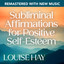 Subliminal Affirmations for Positive Self-Esteem--Remastered with New Music: Build Confidence, Reduce Stress, and Find Inner Peace (Unabridged) cover