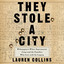 They Stole a City: Wilmington's White Supremacist Coup and the Families Who Live with Its Legacy (Unabridged) cover