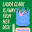Laura Clark Is Away from Her Desk: The relatable and and hilarious novel for any woman who feels fed up. . ."I loved it" MARIAN KEYES cover