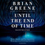 Until the End of Time: Mind, Matter, and Our Search for Meaning in an Evolving Universe (Unabridged) cover