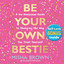 Be Your Own Bestie: A No-Nonsense Guide to Changing the Way You Treat Yourself cover