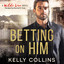Betting On Him: A Wilde Love Novel cover