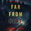 Far From Here (A Mary Cage FBI Suspense Thriller—Book 1): Digitally narrated using a synthesized voice cover