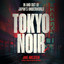 Tokyo Noir: In and Out of Japan's Underworld cover
