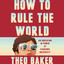 How to Rule the World: An Education in Power at Stanford University (Unabridged) cover