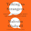 Talking to Strangers: What We Should Know About the People We Don’t Know cover