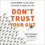 Don't Trust Your Gut: Using Data to Get What You Really Want in Life cover