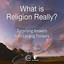 What is Religion Really?: Surprising Answers from Leading Thinkers cover