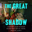 The Great Shadow: A History of How Sickness Shapes What We Do, Think, Believe, and Buy cover