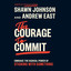 The Courage to Commit: Embrace the Radical Power of Sticking with Something (Unabridged) cover