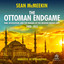 The Ottoman Endgame : War, Revolution, and the Making of the Modern Middle East, 1908-1923 cover