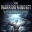 The Warrior Mindset: The Secrets of Learning How to Be Assertive and Go From Victimhood To Warriorhood cover