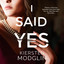 I Said Yes: an addictive psychological thriller cover