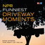 NPR Funniest Driveway Moments : Radio Stories That Won't Let You Go cover