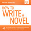 How to Write a Novel: 49 Rules for Writing a Stupendously Awesome Novel That You Will Love Forever cover