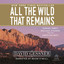 All the Wild That Remains : Edward Abbey, Wallace Stegner, and the American West cover