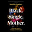 Black. Single. Mother.: Real Life Tales of Longing and Belonging cover