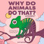 Why Do Animals Do That? 101 Random, Interesting, and Wacky Things Animals Do - The Facts, Science, & Trivia of Why Animals Do What They Do! cover