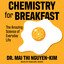 Chemistry for Breakfast : The Amazing Science of Everyday Life cover