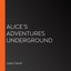Alice's Adventures Underground cover