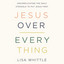 Jesus Over Everything: Uncomplicating the Daily Struggle to Put Jesus First cover