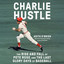 Charlie Hustle: The Rise and Fall of Pete Rose, and the Last Glory Days of Baseball cover