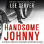 Handsome Johnny: The Life and Death of Johnny Rosselli: Gentleman Gangster, Hollywood Producer, CIA Assassin cover