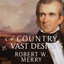 A Country of Vast Designs : James K. Polk, the Mexican War and the Conquest of the American Continent cover