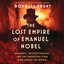 The Lost Empire of Emanuel Nobel: Romanovs, Revolutionaries, and the Forgotten Titan Who Fueled the World cover