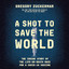 A Shot to Save the World: The Inside Story of the Life-or-Death Race for a COVID-19 Vaccine (Unabridged) cover
