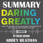 Summary of Daring Greatly: How the Courage to Be Vulnerable Transforms the Way We Live, Love, Parent, and Lead by Brene Brown cover
