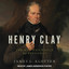 Henry Clay : The Man Who Would Be President cover