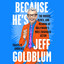 Because He's Jeff Goldblum: The Movies, Memes, and Meaning of Hollywood's Most Enigmatic Actor (Unabridged) cover