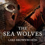 The Sea Wolves : A History of the Vikings cover