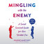 Mingling with the Enemy: A Social Survival Guide for Our Divided Era (Unabridged) cover