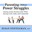 Parenting Without Power Struggles : Raising Joyful, Resilient Kids While Staying Cool, Calm, and Connected cover