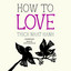How to Love (Mindfulness Essentials, #3) cover