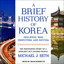 A Brief History of Korea : Isolation, War, Despotism and Revival: The Fascinating Story of a Resilient But Divided People cover