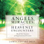 Angels, Miracles, and Heavenly Encounters: Real-Life Stories of Supernatural Events cover