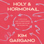 Holy and Hormonal: A Faith-Filled Guide to Understanding Your Body and the God Who Designed You cover