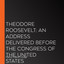 Theodore Roosevelt; An Address Delivered Before The Congress Of The United States (Unabridged) cover
