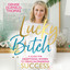Lucky Bitch: A Guide for Exceptional Women to Create Outrageous Success (Unabridged) cover