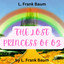 L. Frank Baum: The Lost Princess of OZ: Princess Ozma is missing! Dorothy and  Toto must find her but have many misadventures cover
