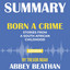 Summary of Born a Crime: Stories from a South African Childhood by Trevor Noah cover