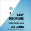 Easy Discipline: An Unconventional Way to Achieve Ambitious Things cover