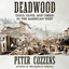Deadwood: Gold, Guns, and Greed in the American West (Unabridged) cover