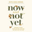 Now and Not Yet: Pressing in When You’re Waiting, Wanting, and Restless for More cover